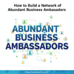 How to Build a Network of Abundant Business Ambassadors
