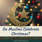 Do Muslims Celebrate Christmas? A Complete Guide to Holiday Traditions